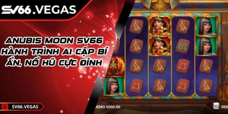 Anubis Moon SV66 – Hành Trình Ai Cập Bí Ẩn, Nổ Hũ Cực Đỉnh