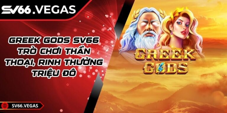 Greek Gods SV66 – Trò Chơi Thần Thoại, Rinh Thưởng Triệu Đô