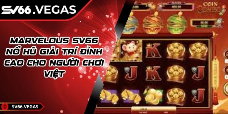 Marvelous SV66 – Nổ Hũ Giải Trí Đỉnh Cao Cho Người Chơi Việt