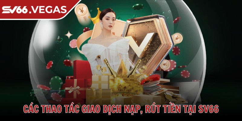 Sv66 Vegas 🩷 Nhà Cái Sv66 - Link Đăng Nhập Sv 66 Uy Tín Hàng Đầu 2025 38 Các thao tác giao dịch nạp, rút tiền tại SV66