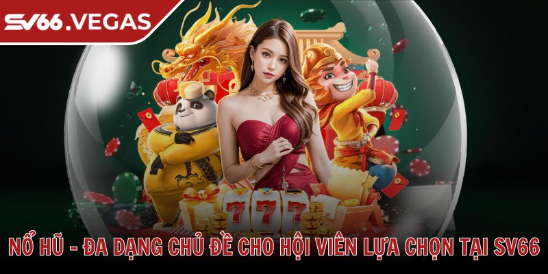 Sv66 Vegas 🩷 Nhà Cái Sv66 - Link Đăng Nhập Sv 66 Uy Tín Hàng Đầu 2025 34 Nổ hũ - Đa dạng chủ đề cho hội viên lựa chọn tại SV66