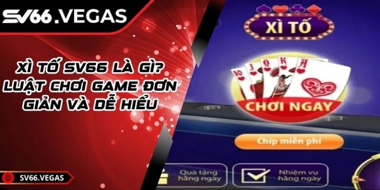 Xì Tố SV66 Là Gì? Luật Chơi Game Đơn Giản Và Dễ Hiểu